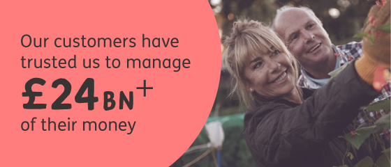 Our customers have trusted us to manage 24bn+ of their money