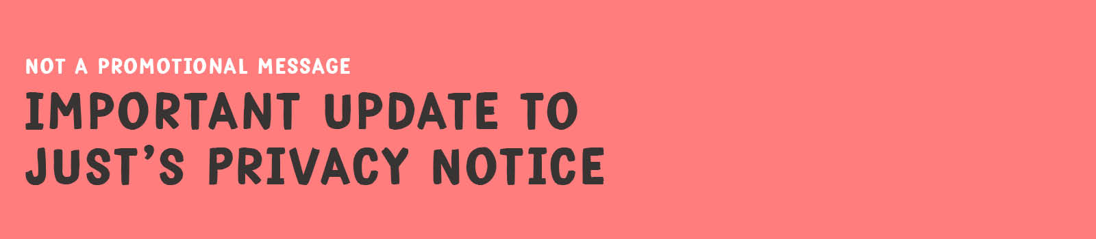 Not a promotional message. Important update to Just's privacy notice